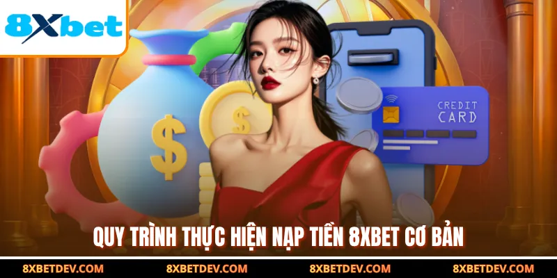 Quy trình thực hiện nạp tiền 8XBET cơ bản